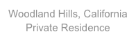 Woodland Hills, California
Private Residence