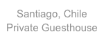 Santiago, Chile
Private Guesthouse
